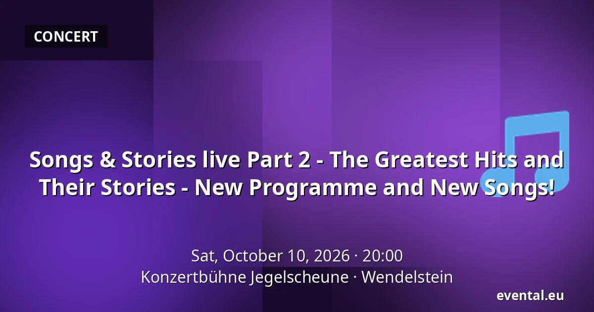 Songs & Stories live Part 2 - The Greatest Hits and Their Stories - New Programme and New Songs! — Konzertbühne Jegelscheune, Wendelstein
