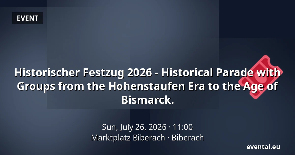 Historischer Festzug 2026 - Historical Parade with Groups from the Hohenstaufen Era to the Age of Bismarck. — Marktplatz Biberach, Biberach