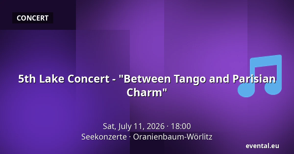 5th Lake Concert - "Between Tango and Parisian Charm" — Seekonzerte, Oranienbaum-Wörlitz