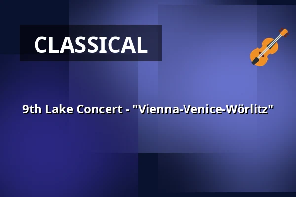 9th Lake Concert - "Vienna-Venice-Wörlitz" — Seekonzerte, Oranienbaum-Wörlitz
