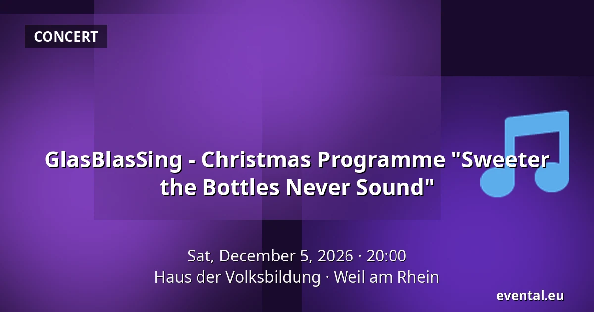 GlasBlasSing - Christmas Programme "Sweeter the Bottles Never Sound" — Haus der Volksbildung, Weil am Rhein