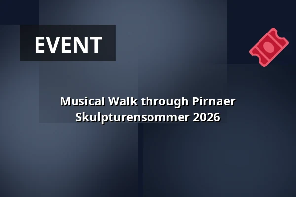 Musical Walk through Pirnaer Skulpturensommer 2026 — Bastionen der Festung Sonnenstein, Pirna