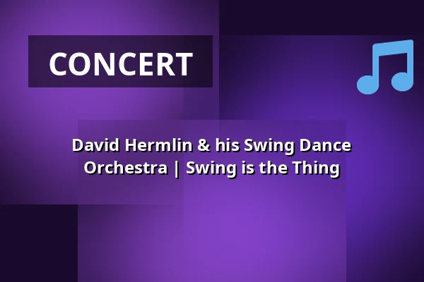 David Hermlin & his Swing Dance Orchestra | Swing is the Thing — Ball- & Konzerthaus Watzke, Dresden