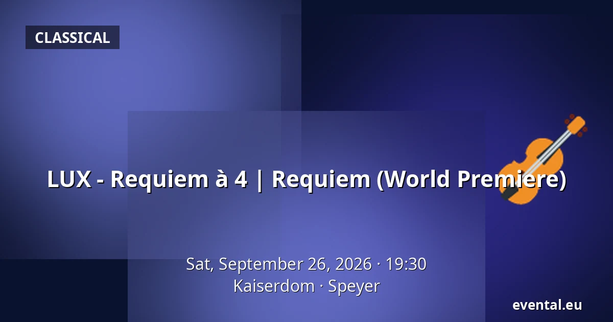 LUX - Requiem à 4 | Requiem (World Premiere) — Kaiserdom, Speyer
