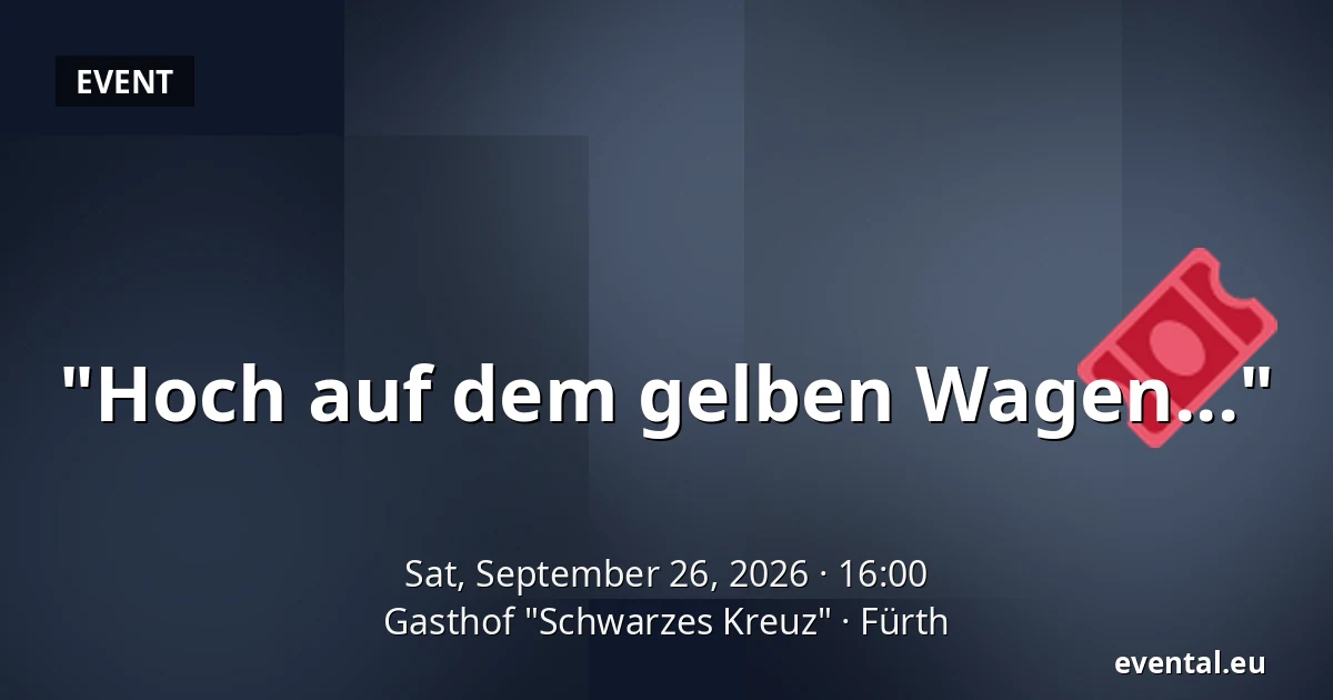 "Hoch auf dem gelben Wagen..." — Gasthof "Schwarzes Kreuz", Fürth
