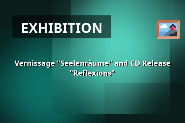 Vernissage "Seelenräume" and CD Release "Reflexions" — Gutshof Güntert, Sulzburg