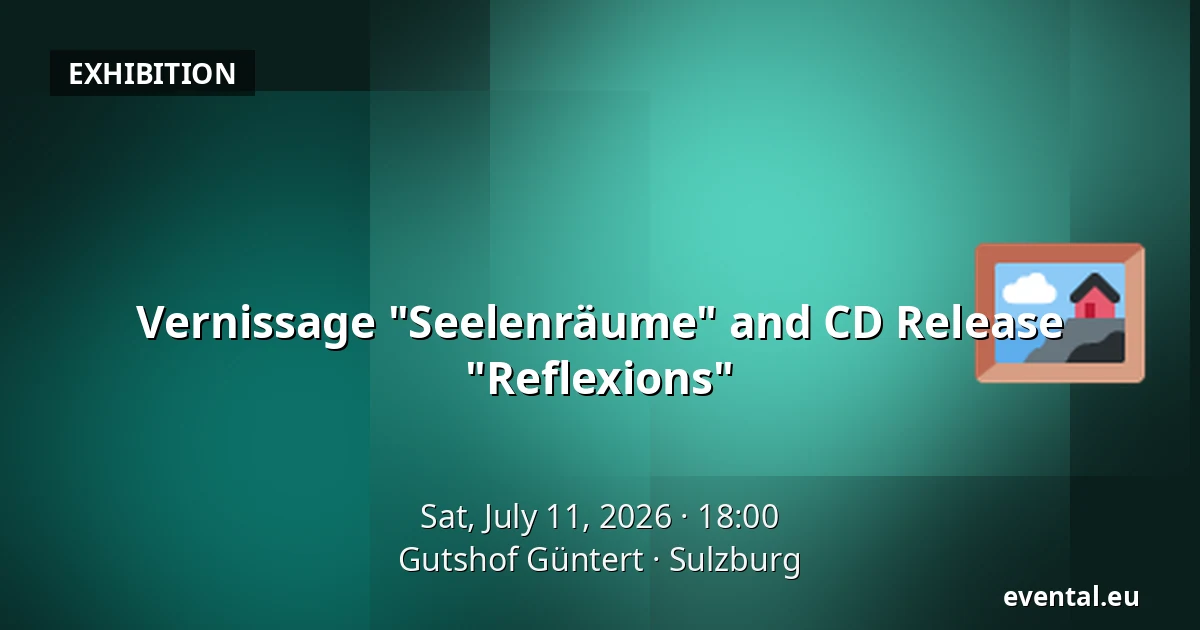 Vernissage "Seelenräume" and CD Release "Reflexions" — Gutshof Güntert, Sulzburg