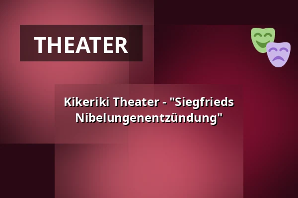 Kikeriki Theater - "Siegfrieds Nibelungenentzündung" — Kultur auf dem Hof, Dexheim