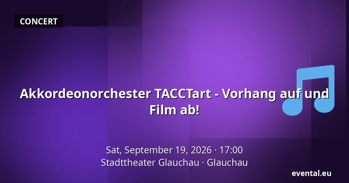 Akkordeonorchester TACCTart - Vorhang auf und Film ab! — Stadttheater Glauchau, Glauchau