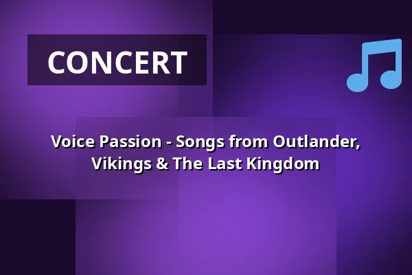 Voice Passion - Songs from Outlander, Vikings & The Last Kingdom — Stadttheater Glauchau, Glauchau