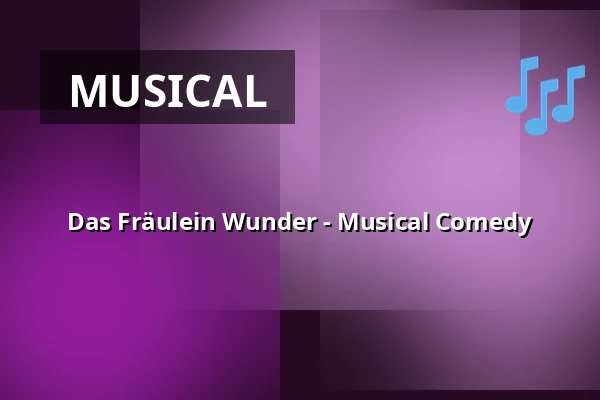 Das Fräulein Wunder - Musical Comedy — Kultur- und Medienzentrum, Dr.-Hans-Köster-Saal, Pulheim