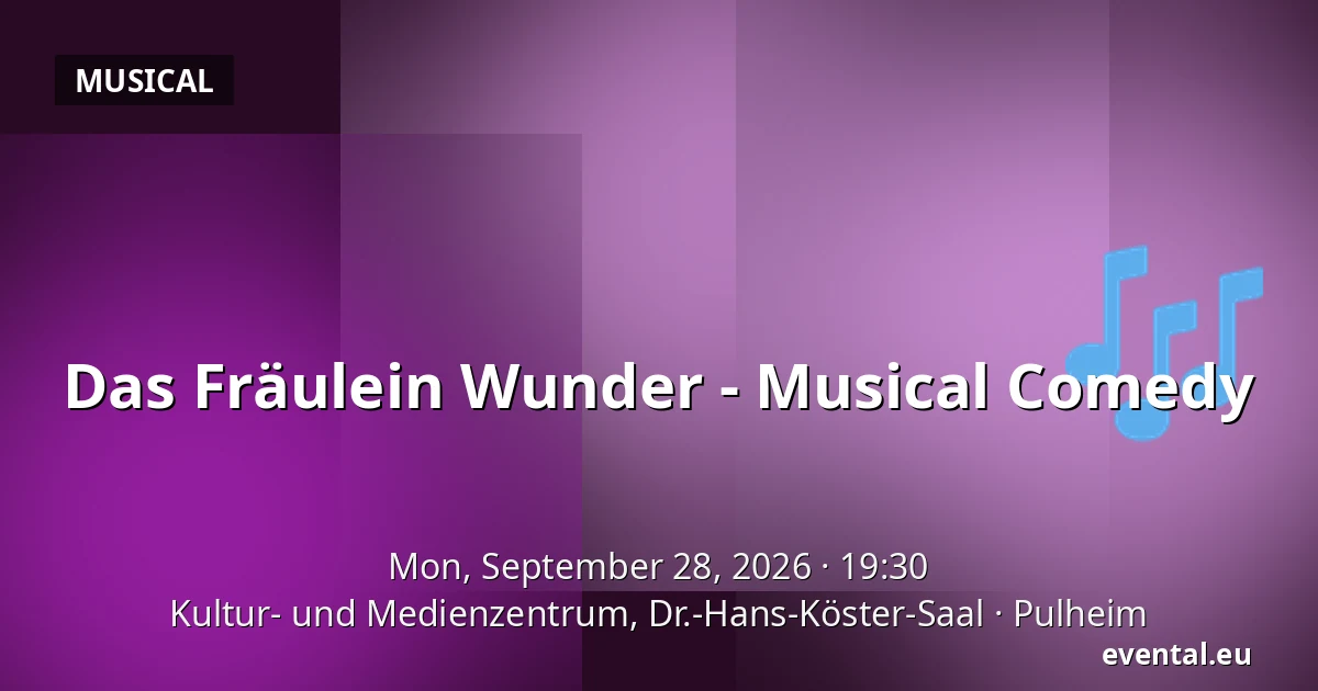 Das Fräulein Wunder - Musical Comedy — Kultur- und Medienzentrum, Dr.-Hans-Köster-Saal, Pulheim