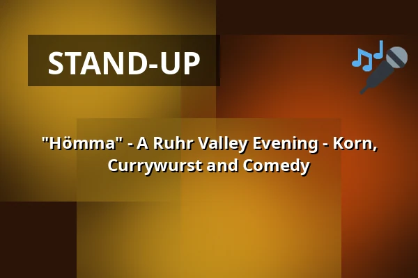 "Hömma" - A Ruhr Valley Evening - Korn, Currywurst and Comedy — Cabaret Queue, Dortmund