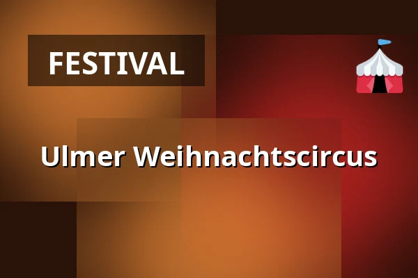 Ulmer Weihnachtscircus — Volksfestplatz in der Friedrichsau, Ulm
