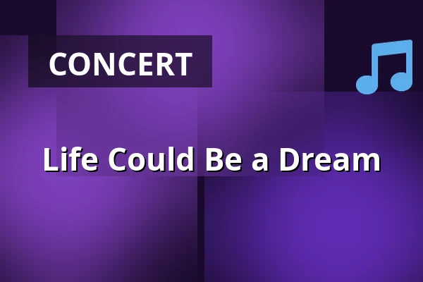 Life Could Be a Dream — Kupfersaal, Leipzig