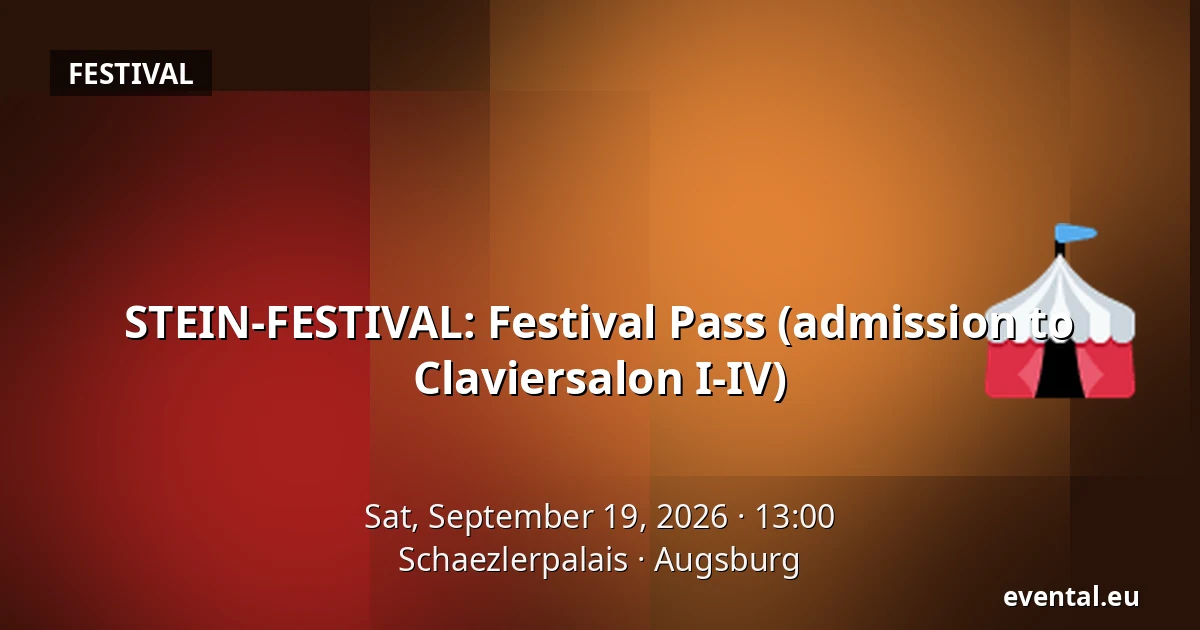 STEIN-FESTIVAL: Festival Pass (admission to Claviersalon I-IV) — Schaezlerpalais, Augsburg
