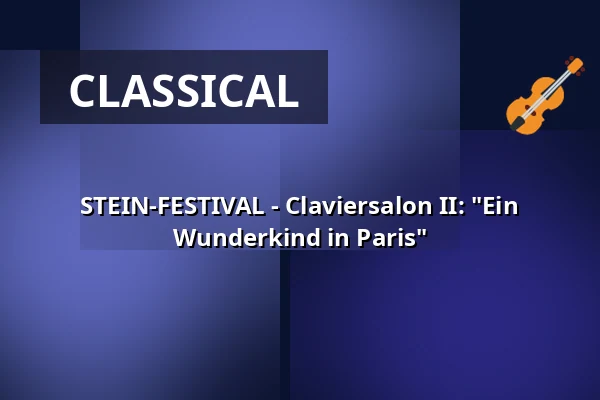 STEIN-FESTIVAL - Claviersalon II: "Ein Wunderkind in Paris" — Schaezlerpalais, Augsburg