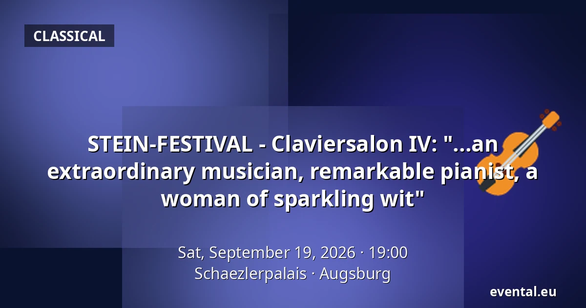 STEIN-FESTIVAL - Claviersalon IV: "...an extraordinary musician, remarkable pianist, a woman of sparkling wit" — Schaezlerpalais, Augsburg