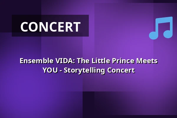 Ensemble VIDA: The Little Prince Meets YOU - Storytelling Concert — Schloß Vietgest, Vietgest