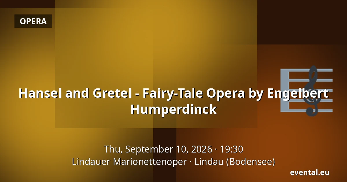 Hansel and Gretel - Fairy-Tale Opera by Engelbert Humperdinck — Lindauer Marionettenoper, Lindau (Bodensee)