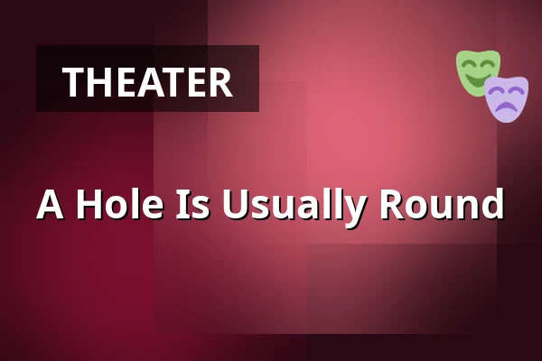A Hole Is Usually Round — Schaubude Berlin, Berlin