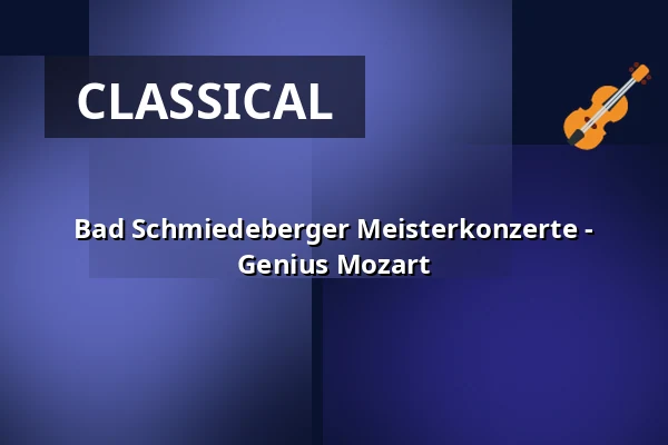 Bad Schmiedeberger Meisterkonzerte - Genius Mozart — Kurhaus Bad Schmiedeberg, Bad Schmiedeberg