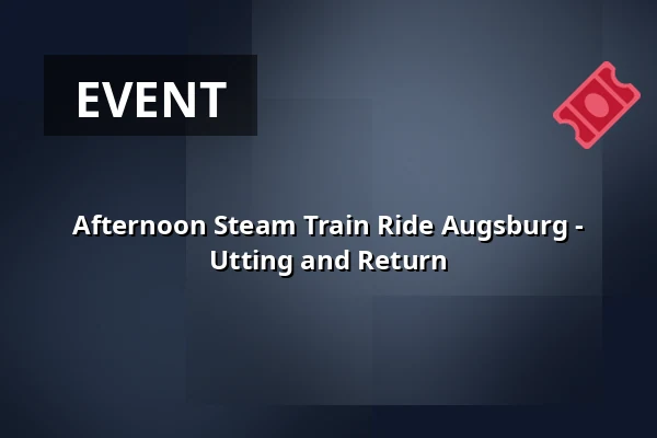 Afternoon Steam Train Ride Augsburg - Utting and Return — Augsburg Hbf, Augsburg