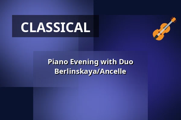 Piano Evening with Duo Berlinskaya/Ancelle — Schloss vor Husum, Husum