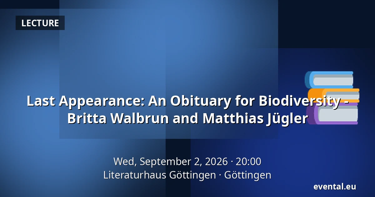 Last Appearance: An Obituary for Biodiversity - Britta Walbrun and Matthias Jügler — Literaturhaus Göttingen, Göttingen