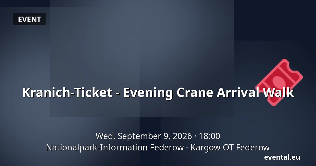 Kranich-Ticket - Evening Crane Arrival Walk — Nationalpark-Information Federow, Kargow OT Federow