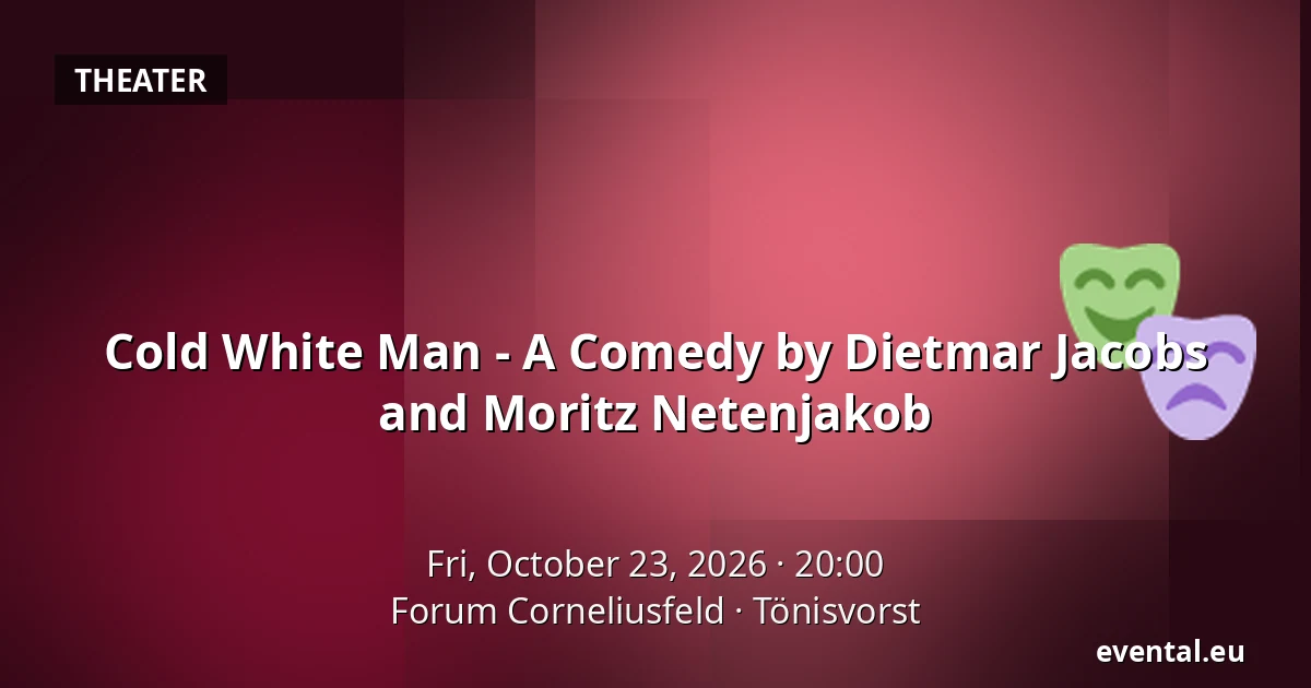 Cold White Man - A Comedy by Dietmar Jacobs and Moritz Netenjakob — Forum Corneliusfeld, Tönisvorst