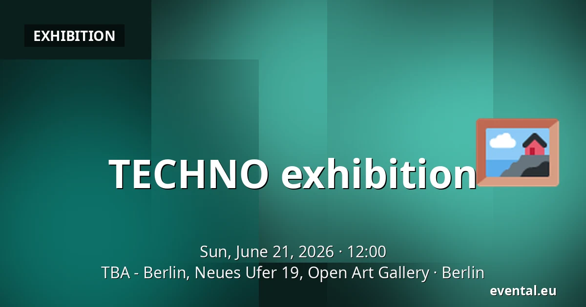 TECHNO exhibition — TBA - Berlin, Neues Ufer 19, Open Art Gallery, Berlin