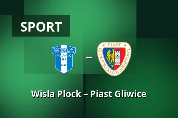 Wisla Plock – Piast Gliwice — Orlen Stadion, Płock