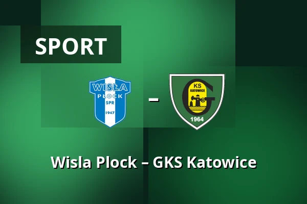Wisla Plock – GKS Katowice — Orlen Stadion, Płock
