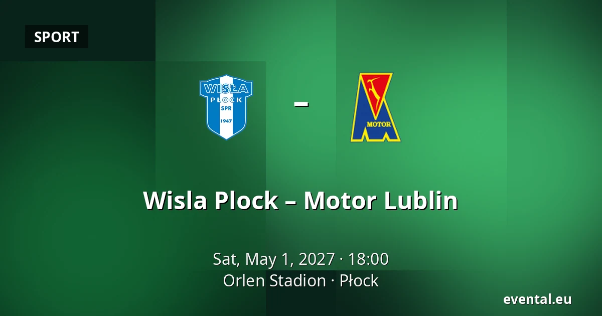 Wisla Plock – Motor Lublin — Orlen Stadion, Płock