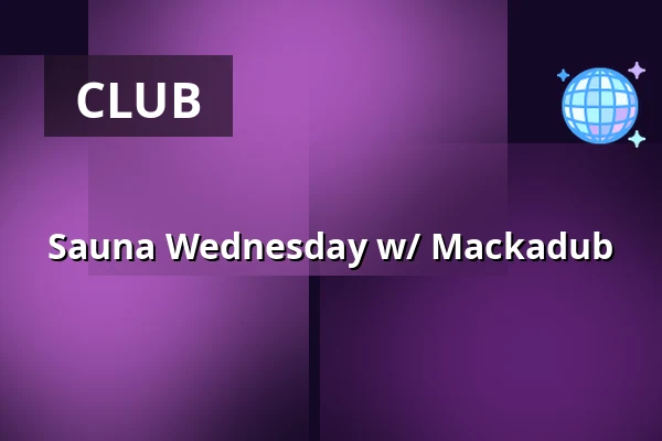Sauna Wednesday w/ Mackadub — Sauna Club, Munich