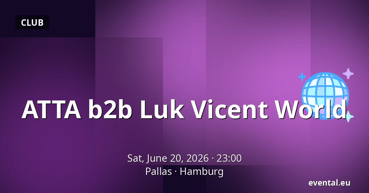 ATTA b2b Luk Vicent World — Pallas, Hamburg