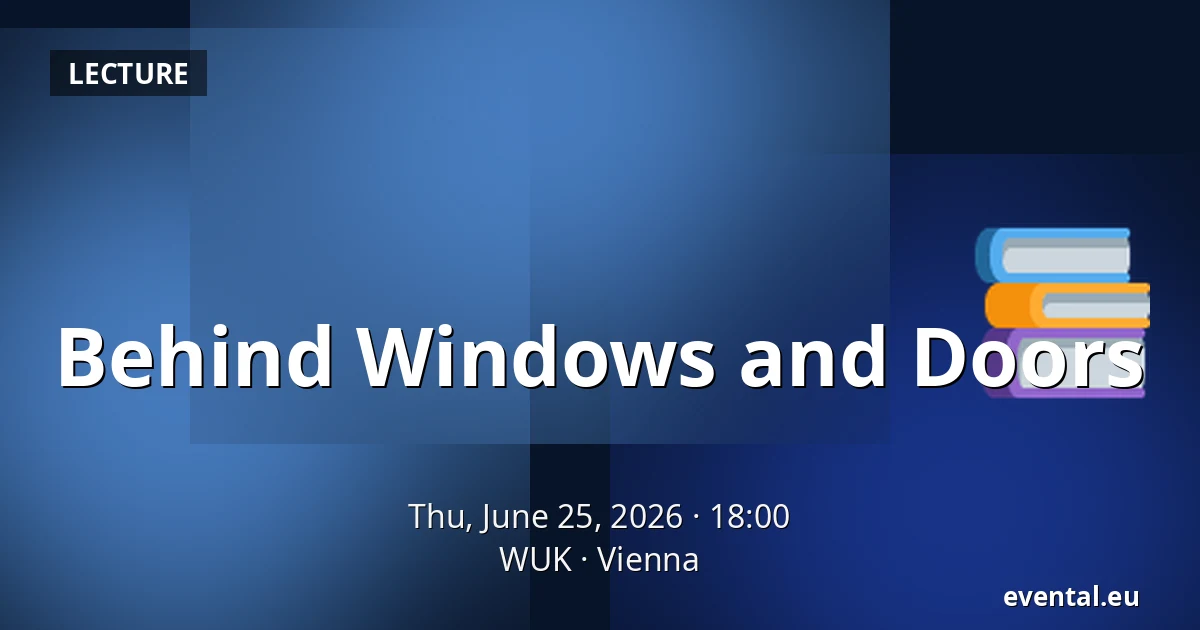 Behind Windows and Doors — WUK, Vienna