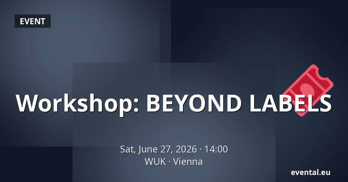 Workshop: BEYOND LABELS — WUK, Vienna