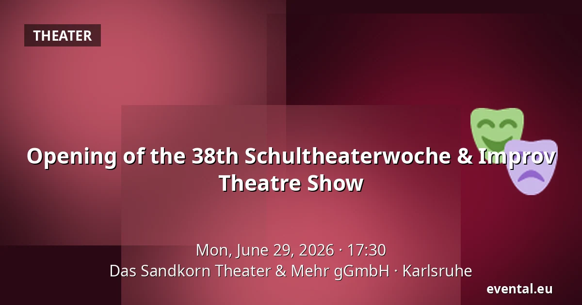 Opening of the 38th Schultheaterwoche & Improv Theatre Show — Das Sandkorn Theater & Mehr gGmbH, Karlsruhe