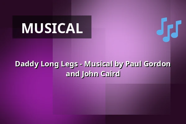 Daddy Long Legs - Musical by Paul Gordon and John Caird — Theater Pforzheim, Pforzheim