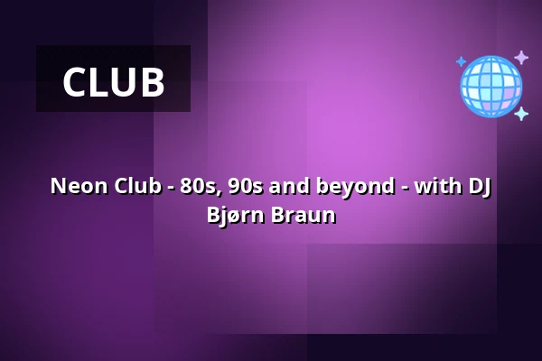 Neon Club - 80s, 90s and beyond - with DJ Bjørn Braun — Scheuer, Idstein