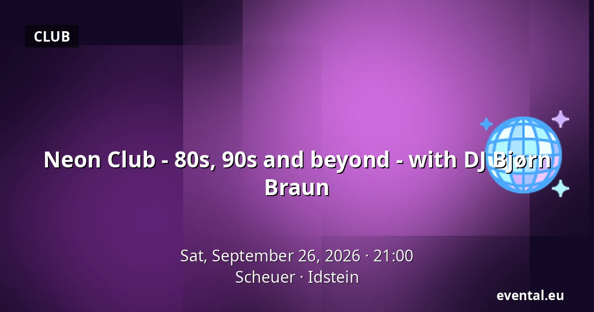 Neon Club - 80s, 90s and beyond - with DJ Bjørn Braun — Scheuer, Idstein