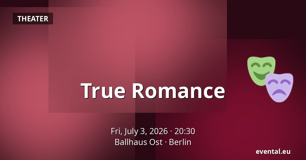 True Romance — Ballhaus Ost, Berlin