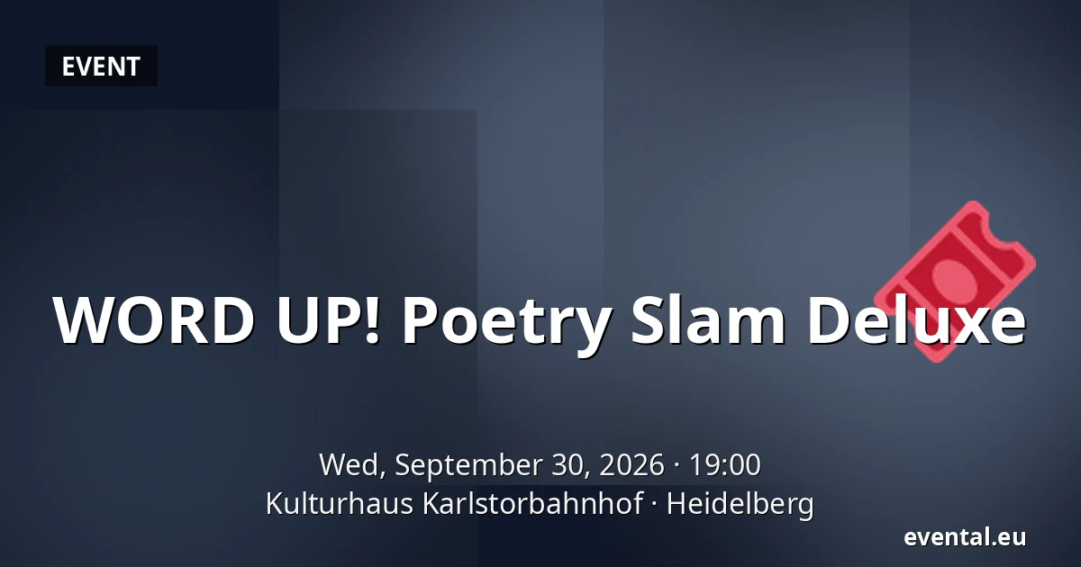 WORD UP! Poetry Slam Deluxe — Kulturhaus Karlstorbahnhof, Heidelberg
