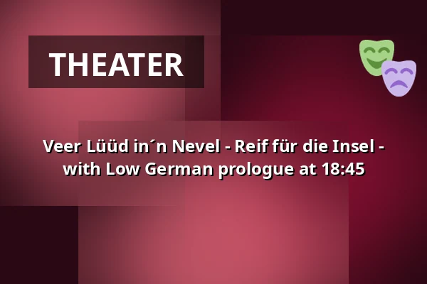 Veer Lüüd in´n Nevel - Reif für die Insel - with Low German prologue at 18:45 — Ohnsorg-Theater, Hamburg