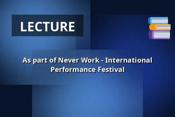 As part of Never Work - International Performance Festival — Sophiensaele, Berlin