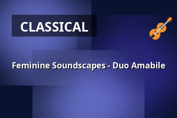 Feminine Soundscapes - Duo Amabile — Forum Leverkusen, Leverkusen