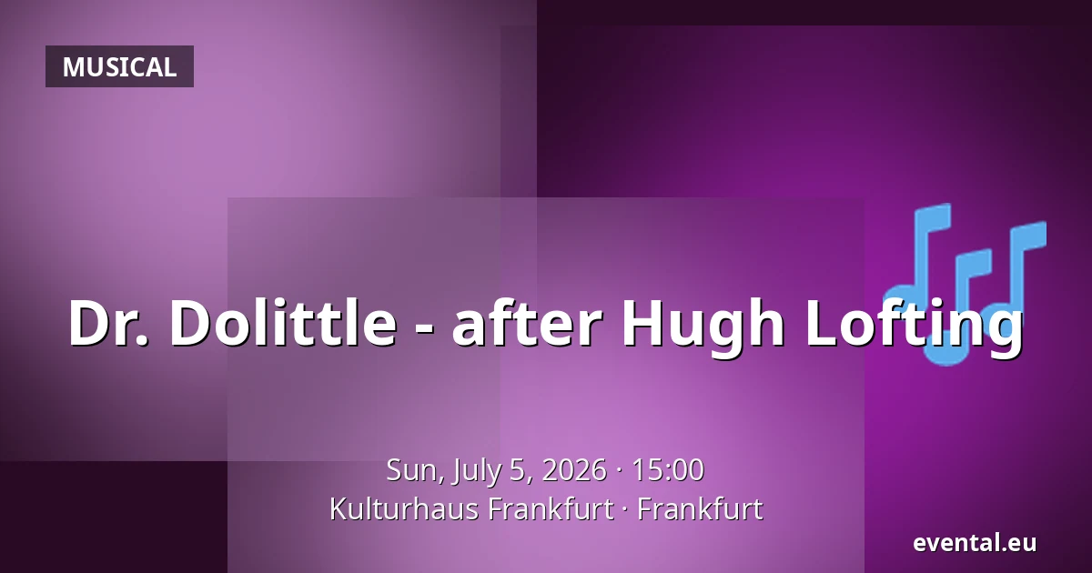 Dr. Dolittle - after Hugh Lofting — Kulturhaus Frankfurt, Frankfurt