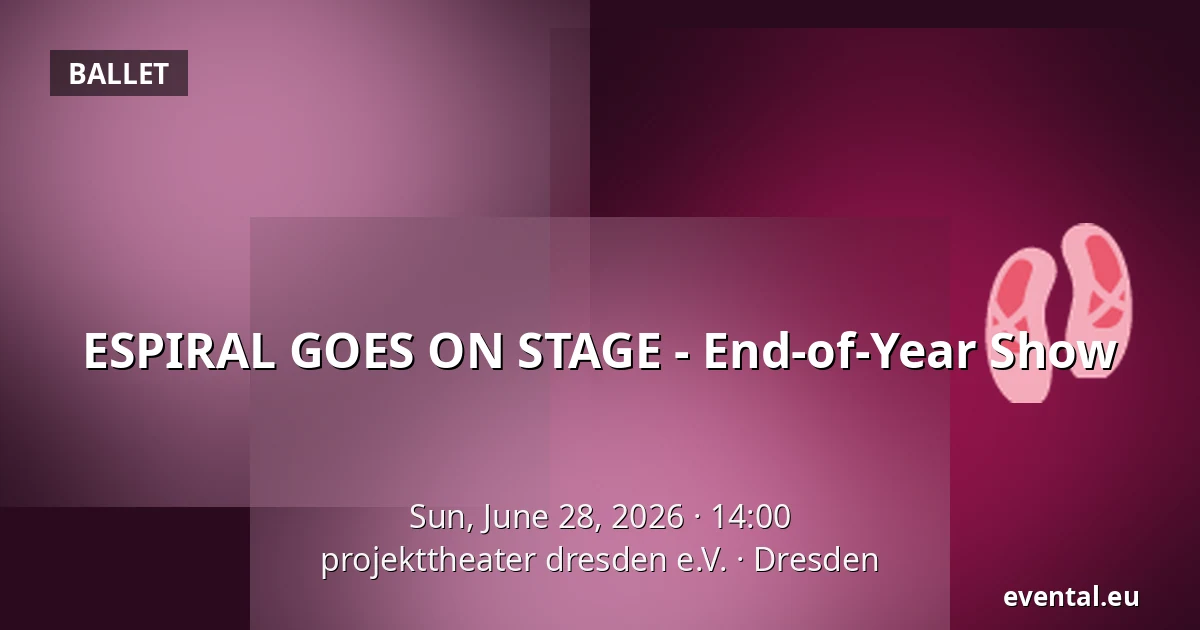 ESPIRAL GOES ON STAGE - End-of-Year Show — projekttheater dresden e.V., Dresden